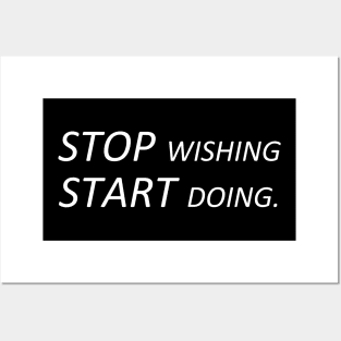 Stop wishing start doing. Posters and Art